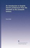 An introduction to English church architecture from the eleventh to the sixteenth century (Volume 2)