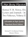 Samuel F. B. Morse, His Letters and Journals - In Two Volumes, Volume II