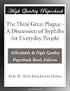 The Third Great Plague - A Discussion of Syphilis for Everyday People