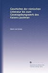 Geschichte der Romischen Litteratur bis zum Gesetzgebungswerk des Kaisers Justinian [4 volumes]