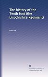 The history of the Tenth foot (the Lincolnshire Regiment)