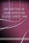 Life Sketches of James White and Ellen G. White