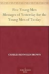 Five young men : messages of yesterday for the young men of today