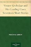 Vrouw Grobelaar and Her Leading Cases Seventeen Short Stories