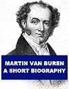 Martin Van Buren: A Short Biography