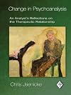 Change in Psychoanalysis: An Analyst's Reflections on the Therapeutic Relationship (Psychoanalytic Inquiry Book Series)