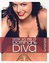How to Be a Dominant Diva