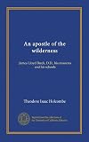 An apostle of the wilderness: James Lloyd Breck, D.D., his missions and his schools