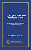 English Grammar, On the Productive System: a Method Of Instruction Recently Adopted In Germany And Switzerland. Designed For Schools And Academies. New Stereotype Edition. Smith's New Grammar