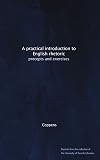 A Practical Introduction to English Rhetoric: Precepts and Exercises