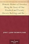 Historic Shrines of America: Being the Story of One Hundred and Twenty Historic Buildings and the Pioneers Who Made Them