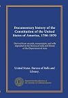 Documentary history of the Constitution of the United States of America, 1786-1870 (v.1): Derived from records, manuscripts, and rolls deposited in ... rolls and library of the Department of state