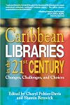 Caribbean Libraries in the 21st Century: Changes, Challenges, and Choices