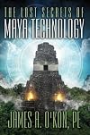 The Lost Secrets of Maya Technology