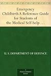 Emergency Childbirth A Reference Guide for Students of the Medical Self-help Training Course, Lesson No. 11