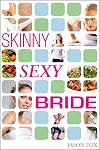 Skinny Sexy Bride - Lose Weight for Your Wedding in One Hour Per Week