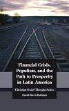 Financial Crisis, Populism, and the Path to Prosperity in Latin America