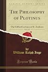 The Philosophy of Plotinus; The Gifford Lectures at St. Andrews, 1917-1918, Volume 1