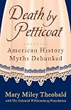 Death by Petticoat: American History Myths Debunked