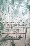 Ransoming Captives in Crusader Spain: The Order of Merced on the Christian-Islamic Frontier (Middle Ages)