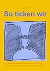 So ticken wir - psychologische Phänomene und Verhaltensgesetze für Führung, Verkauf und den ganzen Rest (Das GMV-Prinzip® 1)