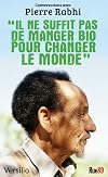 Il ne suffit pas de manger bio pour changer le monde : conversations avec Pierre Rabhi