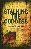 Stalking the Goddess - Mark Carter