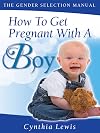 How To Get Pregnant With A Boy (The Gender Selection Manual)