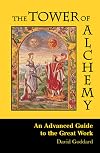 The Tower of Alchemy: An Advanced Guide to the Great Work - David Goddard