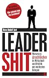 Leadershit. Warum es Arschl&ouml;cher in Wirtschaft und Politik am weitesten bringen: Mit gro&szlig;em Bestimmungsteil: Wie erkennt man ein Arschloch (German Edition)