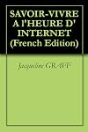SAVOIR-VIVRE A l'HEURE D'INTERNET (French Edition)