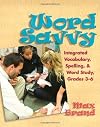 Word Savvy: Integrating Vocabulary, Spelling, and Wordy Study, Grades 3-6