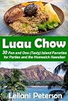 Luau Chow: 30 Fun and Ono (Tasty) Island Favorites for Parties and the Homesick Hawaiian