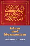 Islam and Mormonism: Articles from BYU Studies