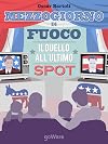 Mezzogiorno di fuoco. Il duello all’ultimo spot (Italian Edition)