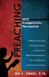 Preaching with Evangelistic Persuasion (How to Preach to the Mind, Will, Emotions, and Conscience and Why the Bible Points Out this is The Essence of Authorative Evangelism)