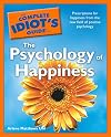 The Complete Idiot's Guide to the Psychology of Happiness