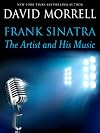 Frank Sinatra: The Artist and His Music (The David Morrell Cultural-Icon Series)