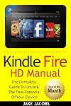 Kindle Fire HD User Manual: The Complete User Guide With Instructions, Tutorial to Unlock The True Potential of Your Device in 30 Minutes (JULY 2016)