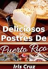 Deliciosos Postres de Puerto Rico (Recipes From Puerto Rico #5) (Spanish Edition)