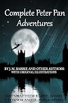 Complete Peter Pan Adventures: By J.M. Barrie And Other Authors With Original Illustrations