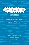 Greek Tragedies III: Aeschylus: The Eumenides; Sophocles: Philoctetes, Oedipus at Colonus; Euripides: The Bacchae, Alcestis (The Complete Greek Tragedies Book 3)