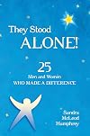 They Stood Alone!: 25 Men and Women Who Made a Difference