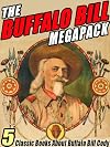 The Buffalo Bill MEGAPACK ®: 5 Classic Books About Buffalo Bill Cody