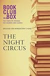 Bookclub-in-a-Box Discusses The Night Circus, by Erin Morgenstern: The Complete Guide for Readers and Leaders