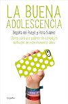 La buena adolescencia: Claves para que padres sin complejos disfruten de este momento único (Spanish Edition)