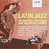 ...Latin Jazz: The Greatest Afro-Cuban and Nuyorican Sounds [10 CD Documents Box Set]