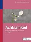 Achtsamkeit: Das Praxisbuch für mehr Gelassenheit und Mitgefühl