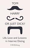 Tom, Harry or just Dick? Life, Love and Lessons in Internet Dating