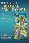 Beyond Colonial Anglicanism: The Anglican Communion in the Twenty-First Century